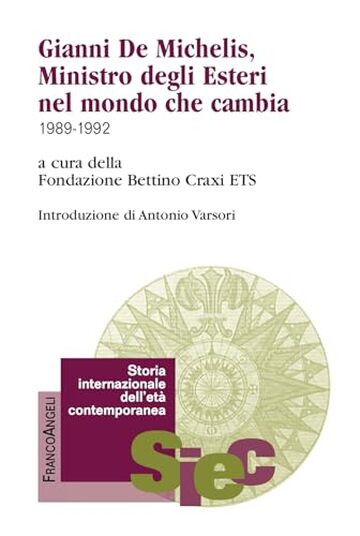 Gianni De Michelis, Ministro degli Esteri nel mondo che cambia: 1989-1992 Gianni De Michelis, Ministro degli Esteri nel mondo che cambia: 1989-1992